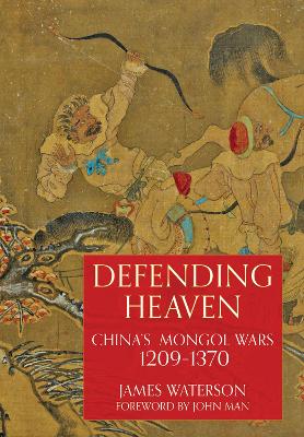 Defending Heaven: China's Mongol Wars, 1209-1370 book
