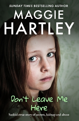 Don't Leave Me Here: Saskia’s true story of secrets, kidnap and abuse book