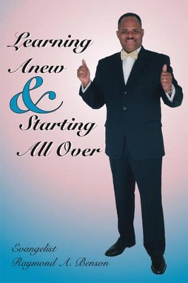 Learning Anew and Starting All Over by Raymond A. Benson