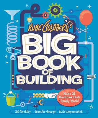 Rube Goldberg's Big Book of Building: Make 25 Machines That Really Work! book