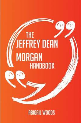 Jeffrey Dean Morgan Handbook - Everything You Need to Know about Jeffrey Dean Morgan book