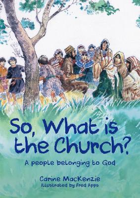 So, What Is the Church?: God’s People Who Belong to Him book