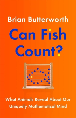 Can Fish Count?: What Animals Reveal about our Uniquely Mathematical Mind by Brian Butterworth