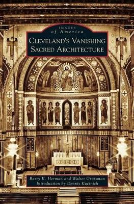 Cleveland's Vanishing Sacred Architecture by Barry K. Herman