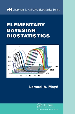 Elementary Bayesian Biostatistics by Lemuel A. Moyé