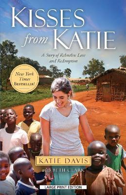 Kisses from Katie: A Story of Relentless Love and Redemption by Katie Davis