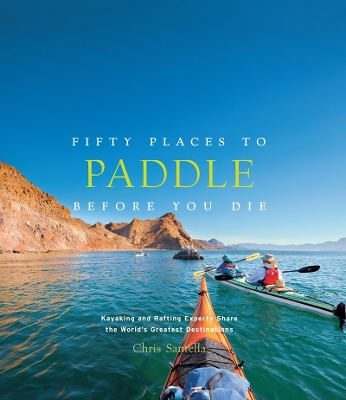 Fifty Places to Paddle Before You Die book