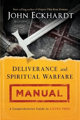 Deliverance and Spiritual Warfare Manual by John Eckhardt