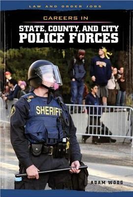 Careers in State, County, and City Police Forces by Adam Woog