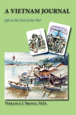 A Vietnam Journal: Life at the End of the War by Terrance J Brown