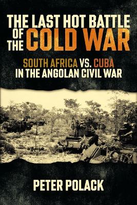 The Last Hot Battle of the Cold War: South Africa vs. Cuba in the Angolan Civil War book