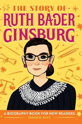 The Story of Ruth Bader Ginsburg: A Biography Book for New Readers book