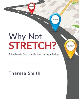 Why Not Stretch?: A Roadmap to Overcome Barriers Leading to College book