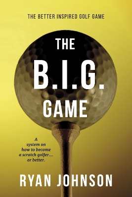 The Better Inspired Golf Game: A system on how to become a scratch golfer....or better. book