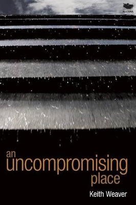 An Uncompromising Place by Keith Weaver