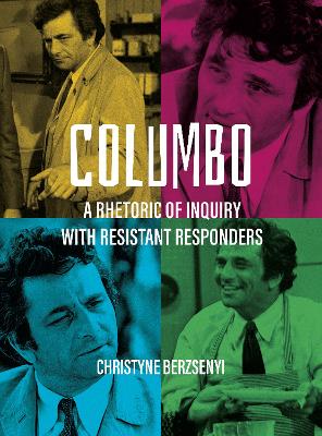 Columbo: A Rhetoric of Inquiry with Resistant Responders by Christyne Berzsenyi