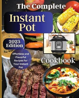 The Complete Instant Pot Cookbook: Master the Art of Instant Pot Cooking with Delicious Recipes book