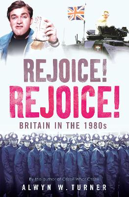 Rejoice! Rejoice!: Britain in the 1980s book