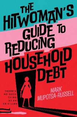 The Hitwoman's Guide to Reducing Household Debt: There's no such thing as an ex-killer book