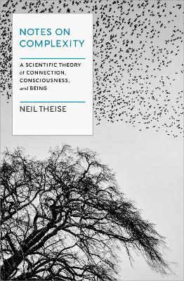 Notes on Complexity: Life, Consciousness, and Meaning in a Self-Organizing Universe book