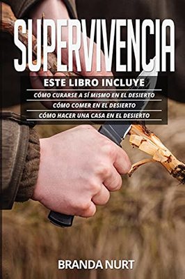 Supervivencia: Este libro incluye: Cómo curarse a sí mismo en el desierto + Cómo comer en el desierto + Cómo hacer una casa en el desierto book