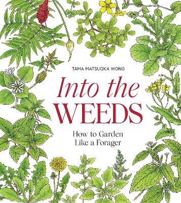 Into the Weeds: How to Garden Like a Forager book