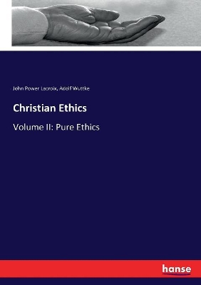 Christian Ethics: Volume II: Pure Ethics by Adolf Wuttke