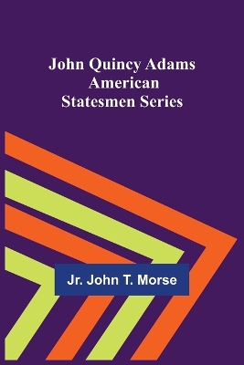 John Quincy Adams; American Statesmen Series book