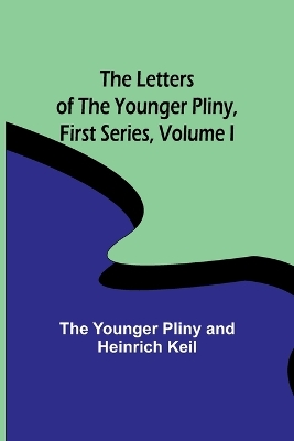 The Letters of the Younger Pliny, First Series Volume I by The Younger Pliny