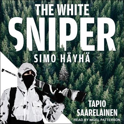 The White Sniper: Simo Häyhä by Nigel Patterson
