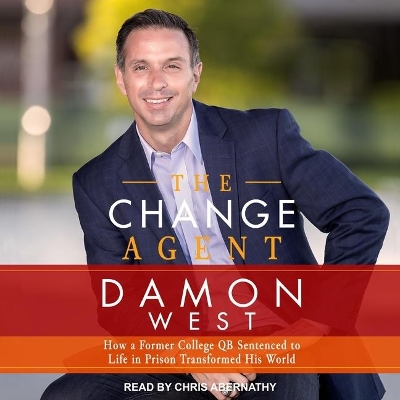 The Change Agent: How a Former College Qb Sentenced to Life in Prison Transformed His World book