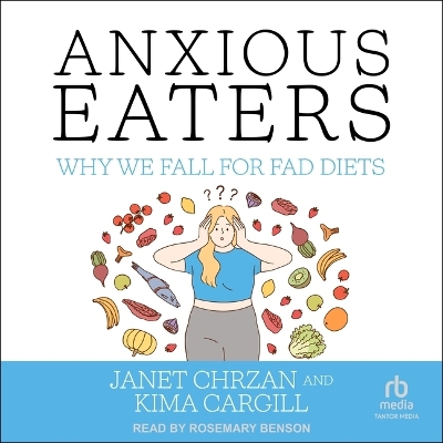 Anxious Eaters: Why We Fall for Fad Diets by Janet Chrzan