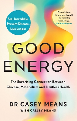 Good Energy: The Surprising Connection Between Glucose, Metabolism and Limitless Health book