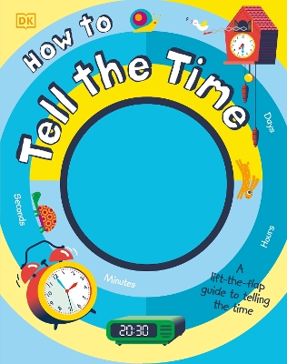 How to Tell the Time: A Lift-the-flap Guide to Telling the Time book