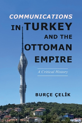 Communications in Turkey and the Ottoman Empire: A Critical History book