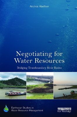 Negotiating for Water Resources: Bridging Transboundary River Basins by Andrea Haefner