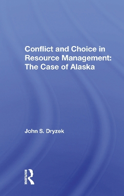 Conflict And Choice In Resource Management: The Case Of Alaska by John S. Dryzek