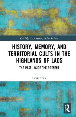 History, Memory, and Territorial Cults in the Highlands of Laos: The Past Inside the Present book