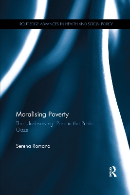 Moralising Poverty: The ‘Undeserving’ Poor in the Public Gaze by Serena Romano