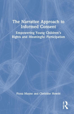The Narrative Approach to Informed Consent: Empowering Young Children’s Rights and Meaningful Participation book