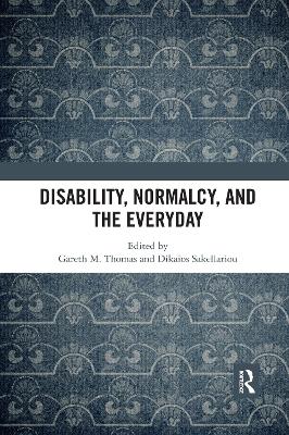 Disability, Normalcy, and the Everyday by Gareth M. Thomas