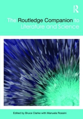 The Routledge Companion to Literature and Science by Bruce Clarke