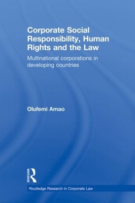 Corporate Social Responsibility, Human Rights and the Law: Multinational Corporations in Developing Countries by Olufemi Amao