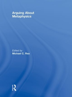 Arguing About Metaphysics by Michael C. Rea