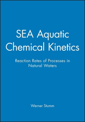 Aquatic Chemical Kinetics: Reaction Rates of Processes in Natural Waters by Werner Stumm