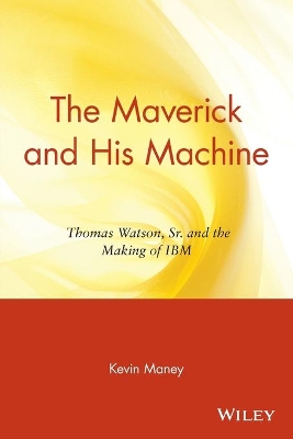 The Maverick and His Machine by Kevin Maney