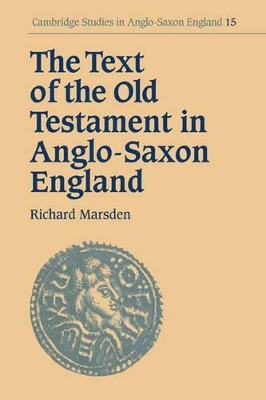 The Text of the Old Testament in Anglo-Saxon England by Richard Marsden