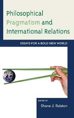 Philosophical Pragmatism and International Relations by Brian E Butler