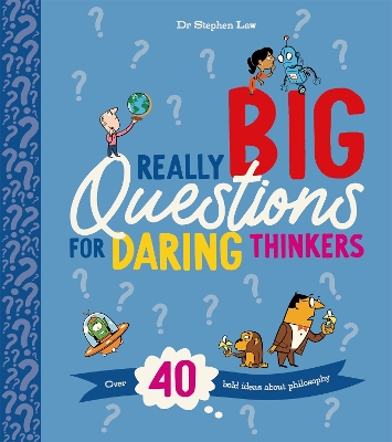Really Big Questions For Daring Thinkers: Over 40 Bold Ideas about Philosophy by Stephen Law
