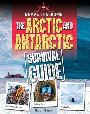 Arctic and Antarctic Survival Guide by Sarah Eason